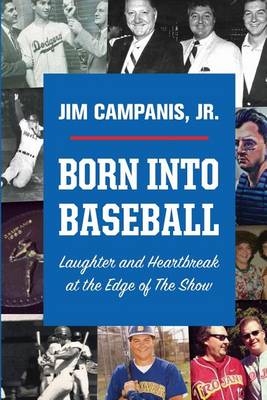 Born Into Baseball: Laughter and Heartbreak at the Edge of the Show (Paperback)