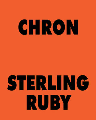 Sterling Ruby - Chron (Hardback)