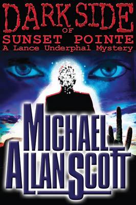 Dark Side of Sunset Pointe - A Lance Underphal Mystery (Paperback)