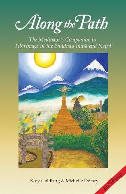 Along the Path: The Meditator's Companion to Pilgrimage in the Buddha's India and Nepal (Paperback)