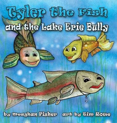 Tyler the Fish and the Lake Erie Bully - Tyler the Fish and Lake Erie 3 (Hardback)