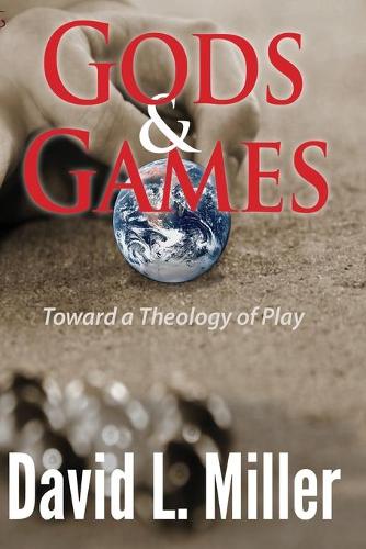 Gods & Games: Toward a Theology of Play (Paperback)