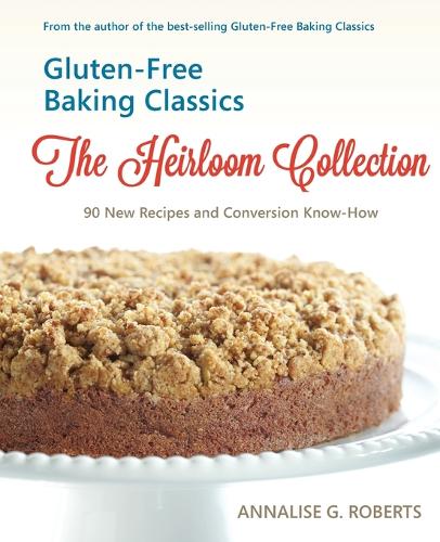 Gluten-Free Baking Classics-The Heirloom Collection: 90 New Recipes and Conversion Know-How (Paperback)