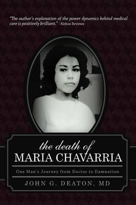The Death of Maria Chavarria: One Man's Journey from Doctor to Damnation (Paperback)