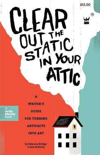 Clear Out the Static in Your Attic: A Writer's Guide for Turning Artifacts Into Art (Paperback)