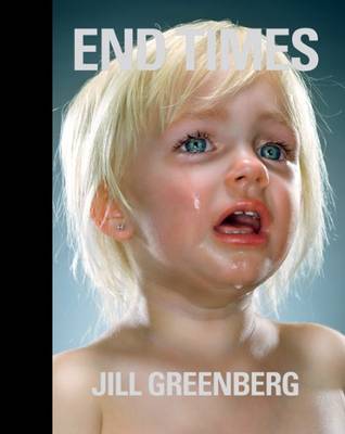 Jill Greenberg - End Times (Hardback)