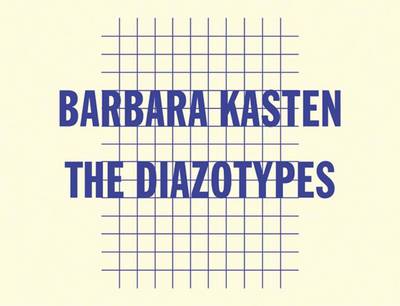 Barbara Kasten - the Diazotypes. Signed and Numbered (Paperback)