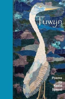 Tuwyn: Poems by Kezia Sproat (Hardback)