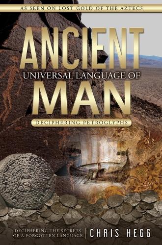 Ancient Universal Language of Man: Deciphering Petroglyphs (Hardback)