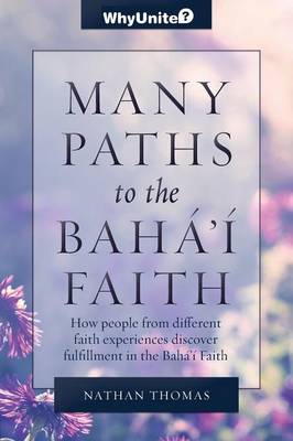 Many Paths to the Baha'i Faith - Whyunite? (Paperback)