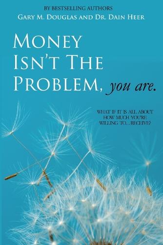 Money Isn't the Problem, You Are (Paperback)