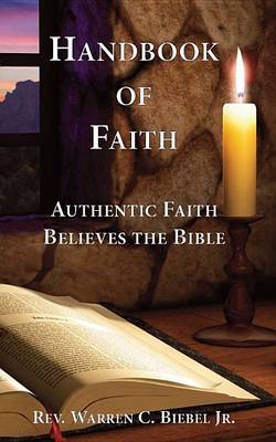 Handbook of Faith: Authentic Faith Believes the Bible (Paperback)