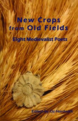 New Crops from Old Fields: Eight Medievalist Poets (Paperback)
