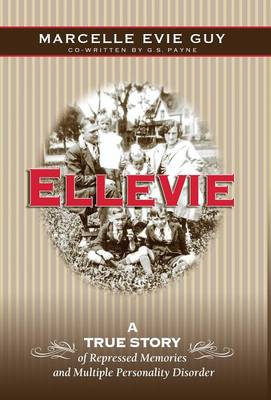 Ellevie: A True Story of Repressed Memories and Multiple Personality Disorder (Hardback)