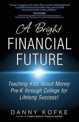 A Bright Financial Future: Teaching Kids about Money Pre-K Through College for Lifelong Success (Paperback)
