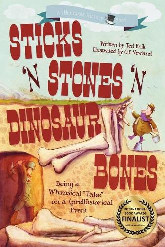 Sticks 'n Stones 'n Dinosaur Bones: Unhinged History Book 1 (Paperback)