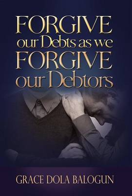 Forgive Our Debts as We Forgive Our Debtors (Hardback)