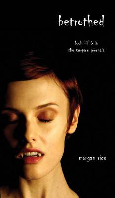 Betrothed (Book #6 in the Vampire Journals) (Hardback)