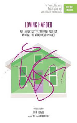 Loving Harder: Our Family's Odyssey Through Adoption and Reactive Attachment Disorder (the Orp Library) (Paperback)