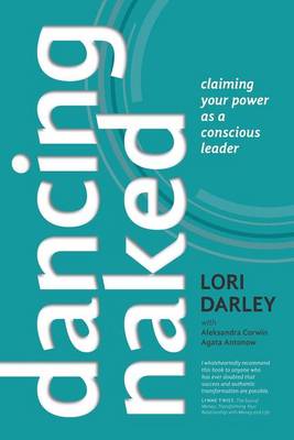 Dancing Naked: Claiming Your Power as a Conscious Leader (Paperback)