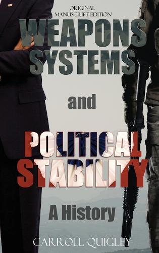 Weapons Systems and Political Stability: A History (Hardback)