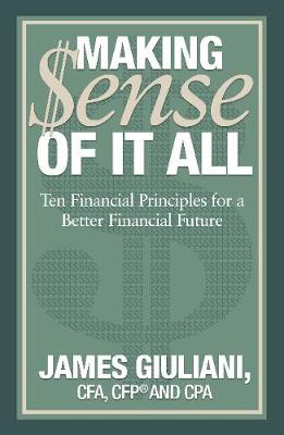 Making Sense of it All: Ten Financial Principles for a Better Financial Future (Paperback)