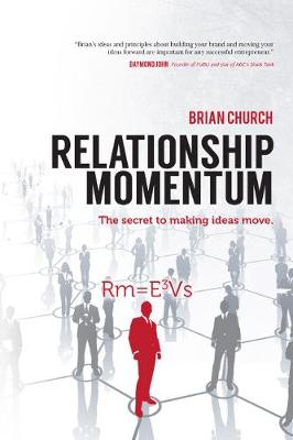 Relationship Momentum: The Secret to Making Ideas Move (Hardback)