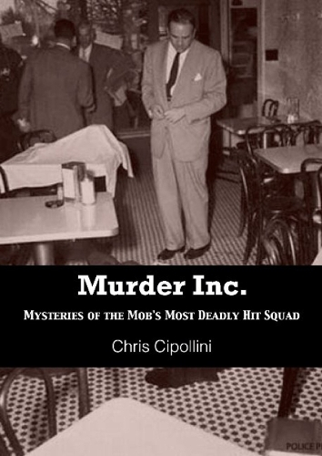 Murder Inc: Mysteries of the Mob's Most Deadly Hit Squad (Paperback)