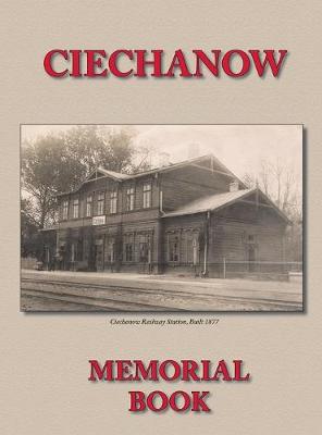 Memorial (Yizkor) Book for the Jewish Community of Ciechanow - Translation of Yisker-Bukh Fun Der Tshekhanover Yidisher Kehile (Hardback)