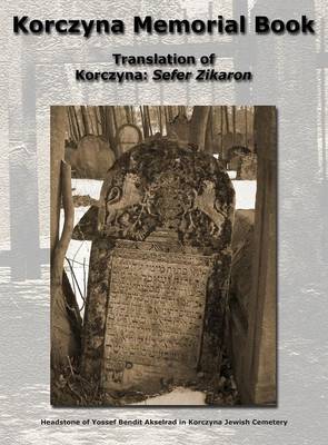 Korczyna Memorial Book - Translation of Korczyna: Sefer Zikaron (Hardback)