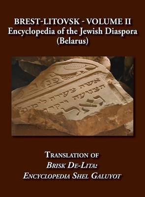 Brest-Litovsk - Encyclopedia of the Jewish Diaspora (Belarus) - Volume II Translation of Brisk de-Lita: Encycolpedia Shel Galuyot (Hardback)