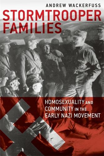 Stormtrooper Families - Homosexuality and Community in the Early Nazi Movement (Paperback)