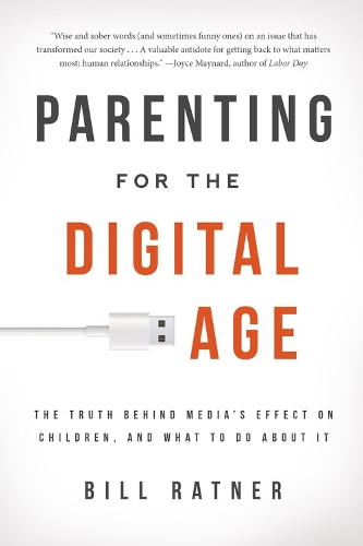 Parenting for the Digital Age: The truth behind media's effect on children and what to do about it (Paperback)