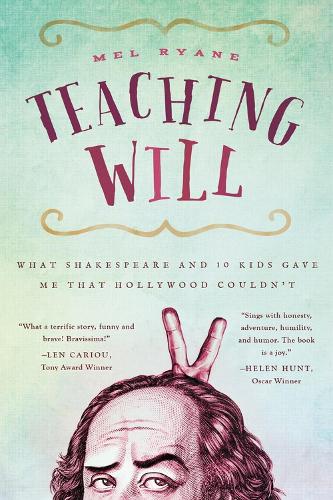 Teaching Will: What Shakespeare and 10 Kids Gave Me that Hollywood Couldn't (Paperback)