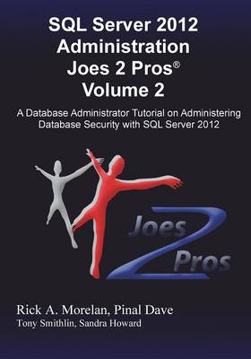 SQL Server 2012 Administration Joes 2 Pros (R) Volume 2: A Database Administrator Tutorial on Administering Database Security with SQL Server 2012 (Paperback)