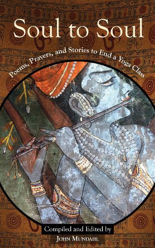 Soul to Soul: Poems, Prayers and Stories to End a Yoga Class (Paperback)