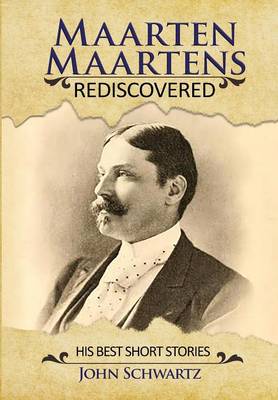 Maarten Maartens: Rediscovered- Part II His Best Short Stories (Hardback)
