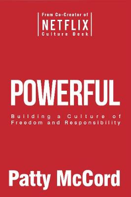 Powerful: Building a Culture of Freedom and Responsibility (Paperback)