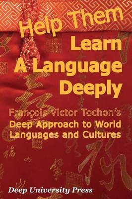 Help Them Learn a Language Deeply - Francois Victor Tochon's Deep Approach to World Languages and Cultures (Paperback)