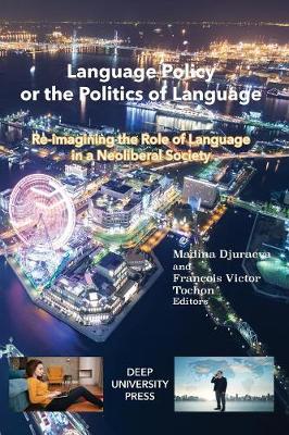 Language Policy or the Politics of Language: Re-Imagining the Role of Language in a Neoliberal Society (Paperback)
