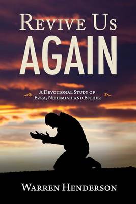 Revive Us Again - A Devotional Study of Ezra, Nehemiah and Esther (Paperback)