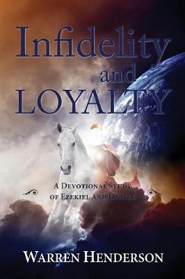 Infidelity and Loyalty - A Devotional Study of Ezekiel and Daniel (Paperback)