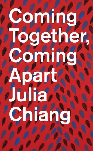 Julia Chiang: Coming Together, Coming Apart (Paperback)