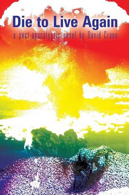 Die to Live Again: A Post-Apocalyptic Novel (Paperback)