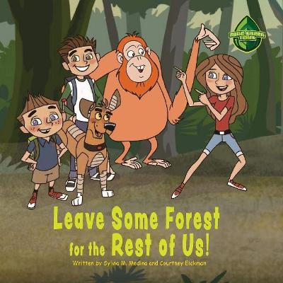 Leave Some Forest for the Rest of Us: The Code Green Team (3 tweens) go and help to save an orangutans home from deforestation. (Paperback)