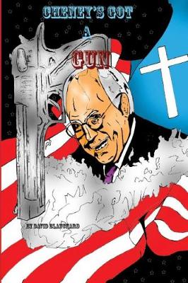Cheney's Got a Gun (Paperback)