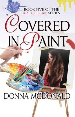 Covered in Paint: Book Five of the Art of Love Series - Art of Love 5 (Paperback)