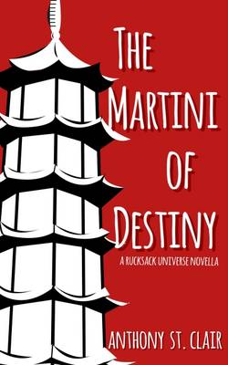 The Martini of Destiny: A Rucksack Universe Novella - Rucksack Universe (Paperback)