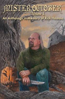 Mister October, Volume I - An Anthology in Memory of Rick Hautala (Paperback)