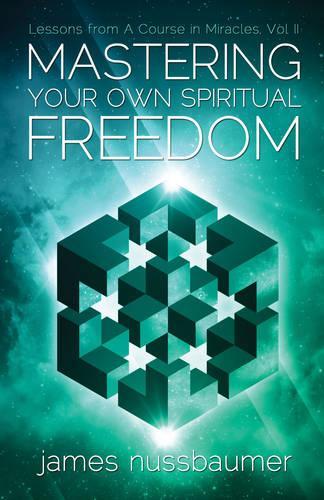 Mastering Your Own Spiritual Freedom: Lessons from 'A Course in Miracles' (Paperback)